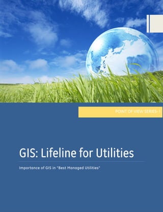 POINT OF VIEW SERIES- I

GIS: Lifeline for Utilities
Importance of GIS in “Best Managed Utilities”

 
