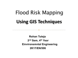 Rohan Tuteja
2nd Sem, 4th Year
Einvironemntal Engineering
2K17/EN/506
Using GIS Techniques
 