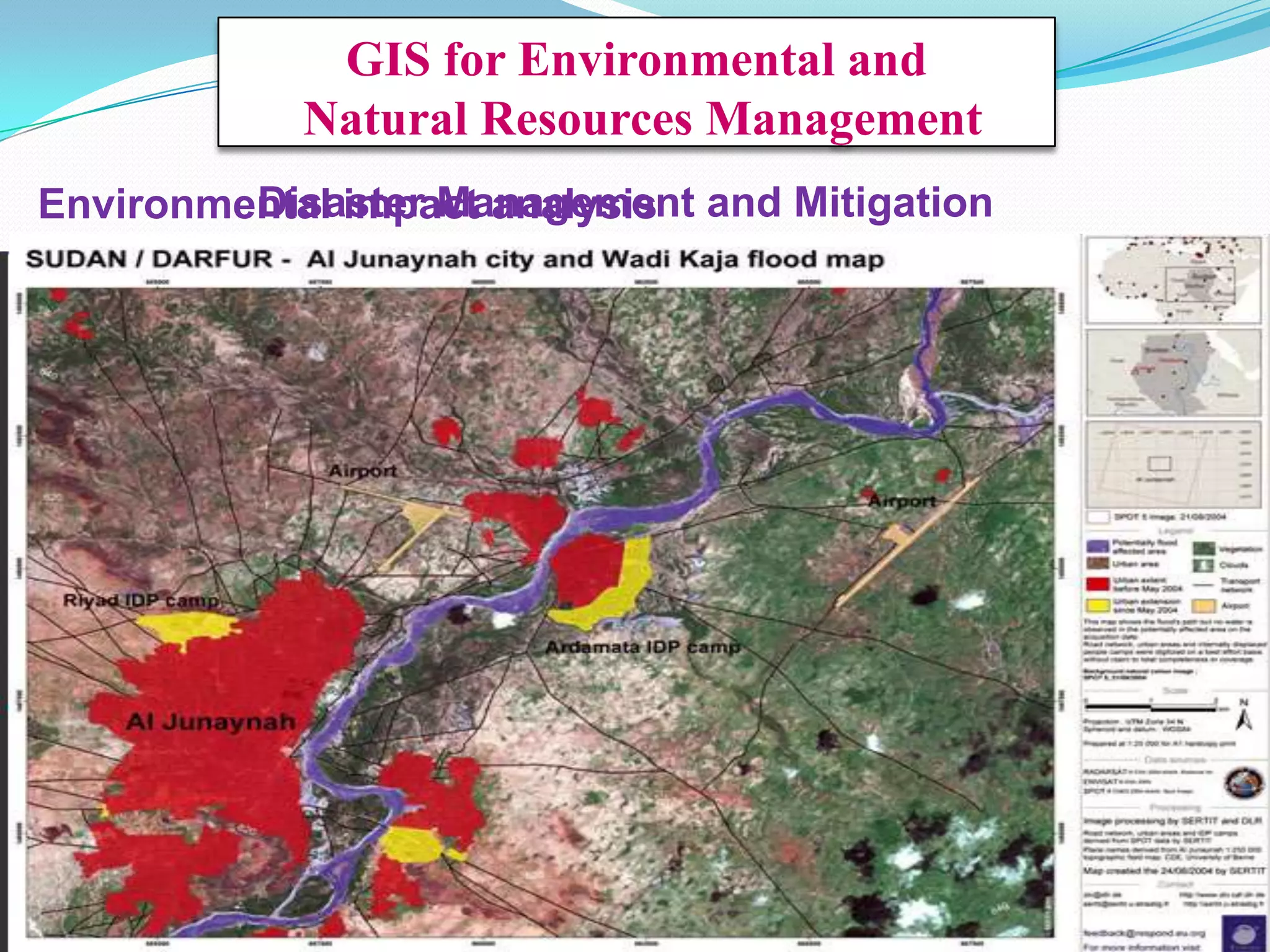 GIS for Environmental and
Natural Resources Management
Disaster Management
Environmental impact analysis and Mitigation

 