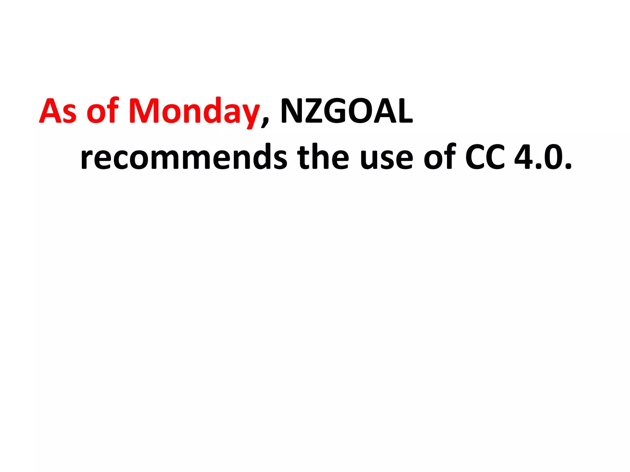As of Monday, NZGOAL
recommends the use of CC 4.0.
 