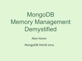 MongoDB
Memory Management
Demystified
Alon Horev
MongoDB World 2014
 