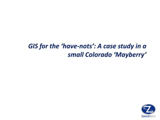 GIS for the ‘have-nots’: A case study in a small Colorado ‘Mayberry’ 