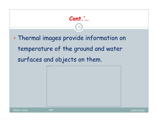 2/20/2024
Biratu, 2024 OBU
16
 Thermal images provide information on
temperature of the ground and water
surfaces and objects on them.
Cont.’…
This image cannot currently be displayed.
 