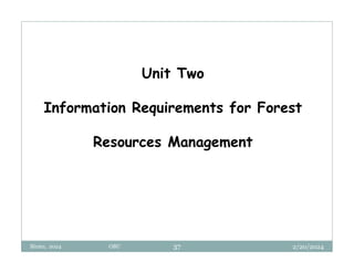 2/20/2024
Biratu, 2024 OBU 37
Unit Two
Information Requirements for Forest
Resources Management
 