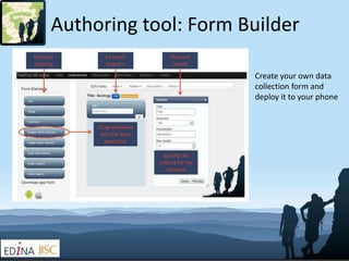 Authoring tool: Form Builder

                      Create your own data
                      collection form and
       ...