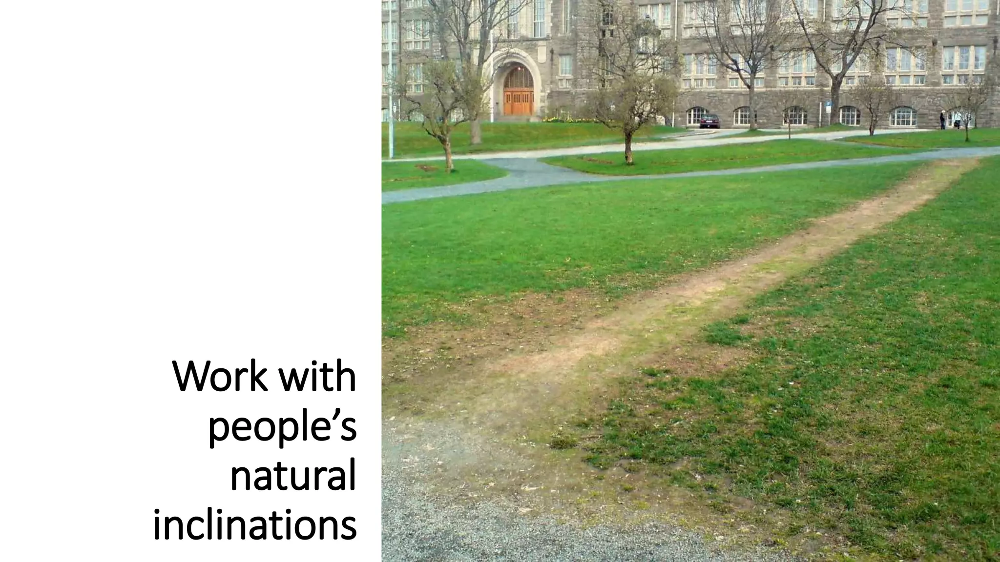 Work with
people’s
natural
inclinations
 