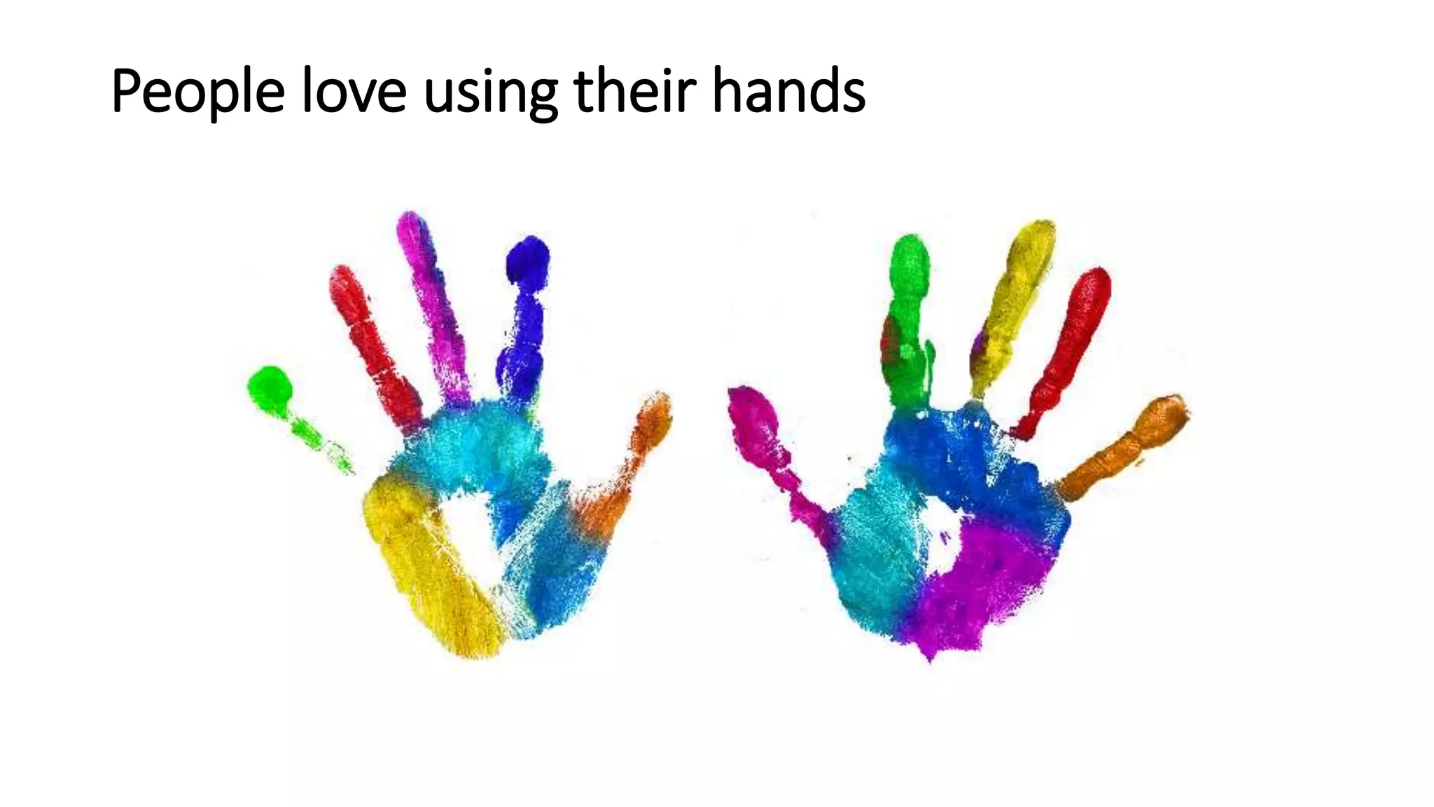 People love using their hands
 