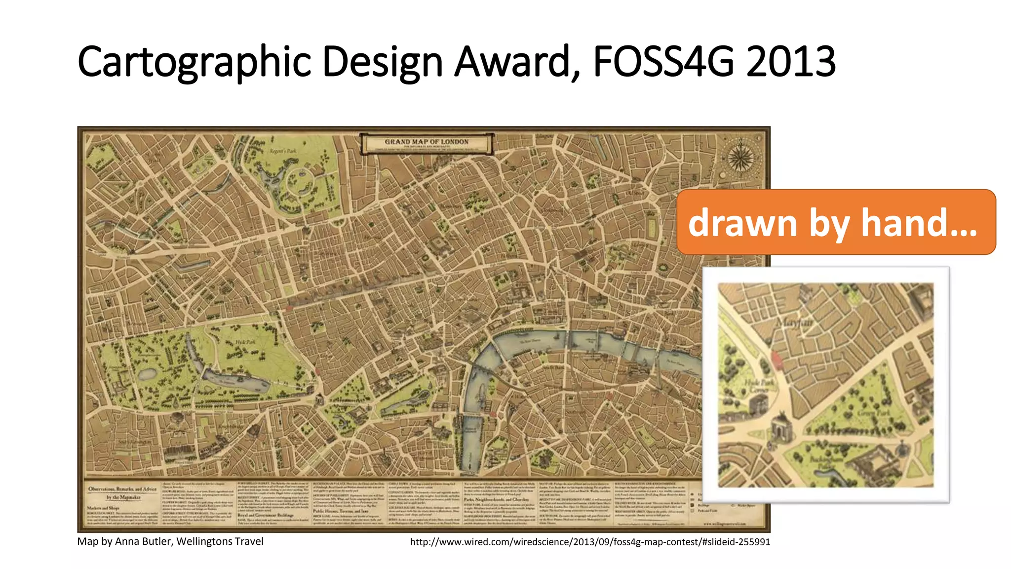 Cartographic Design Award, FOSS4G 2013
Map by Anna Butler, Wellingtons Travel http://www.wired.com/wiredscience/2013/09/foss4g-map-contest/#slideid-255991
drawn by hand…
 