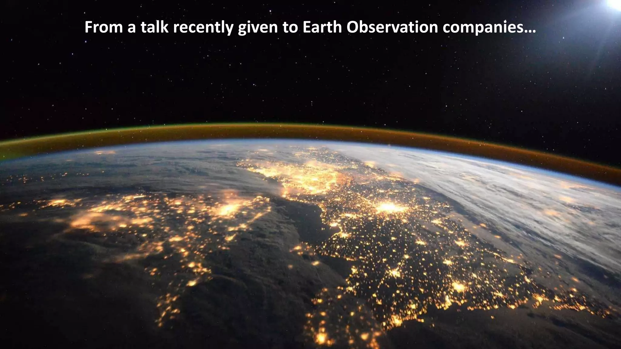 From a talk recently given to Earth Observation companies…
 