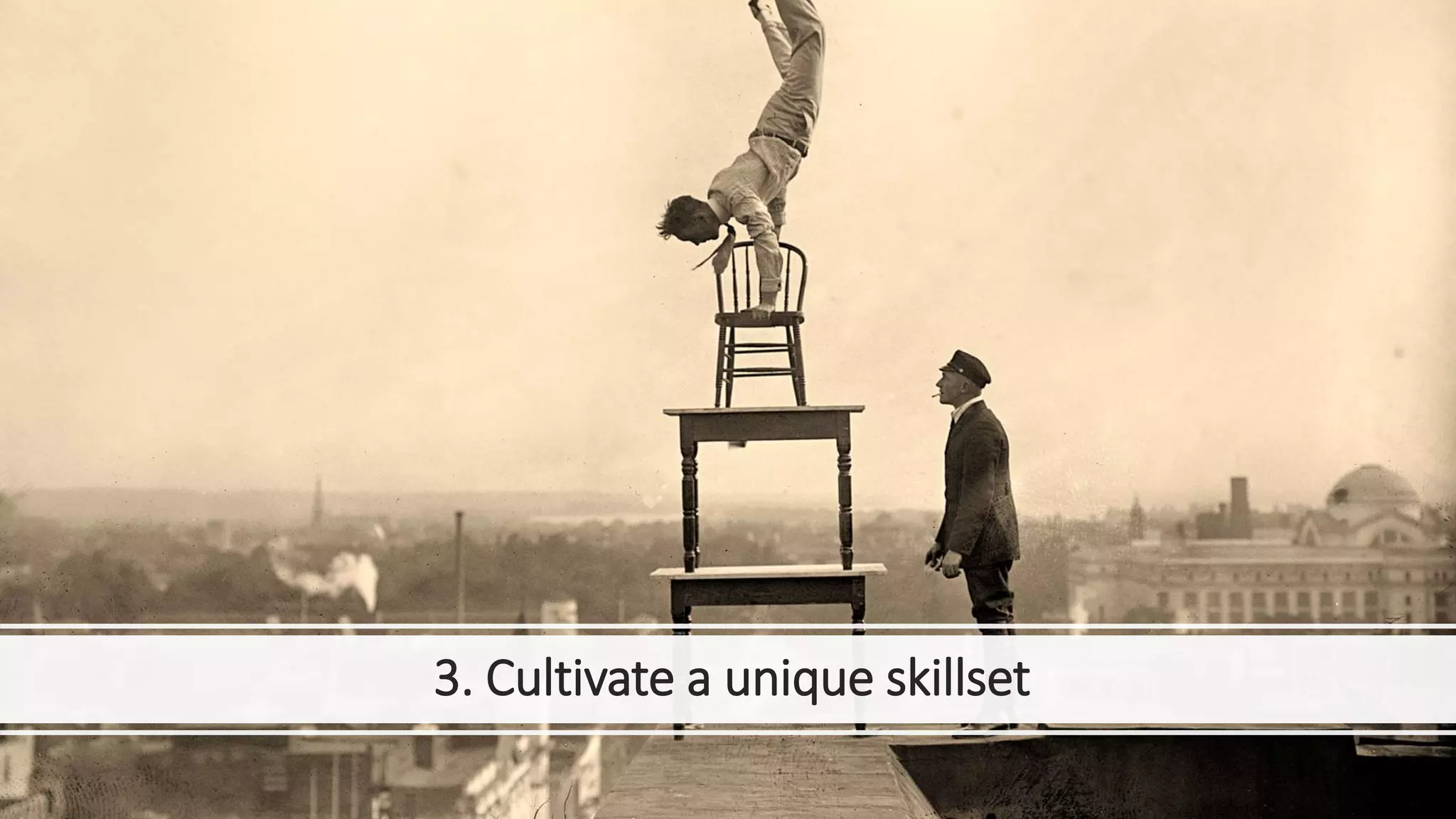 3. Cultivate a unique skillset
 