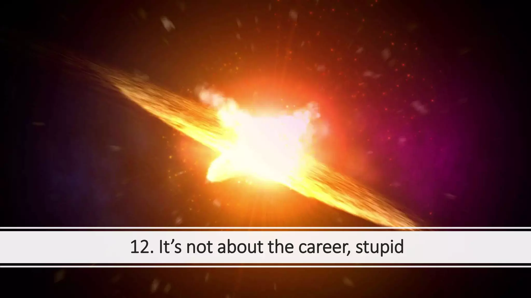 12. It’s not about the career, stupid
 