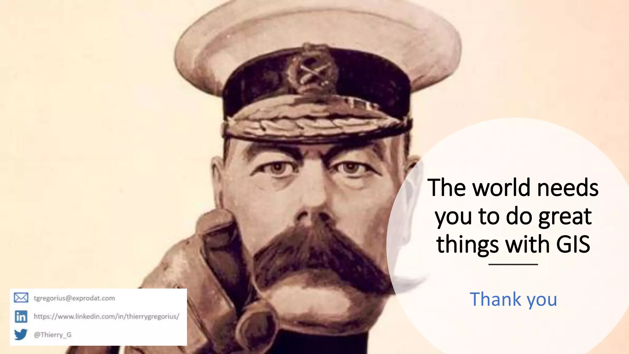 The world needs
you to do great
things with GIS
Thank you
 