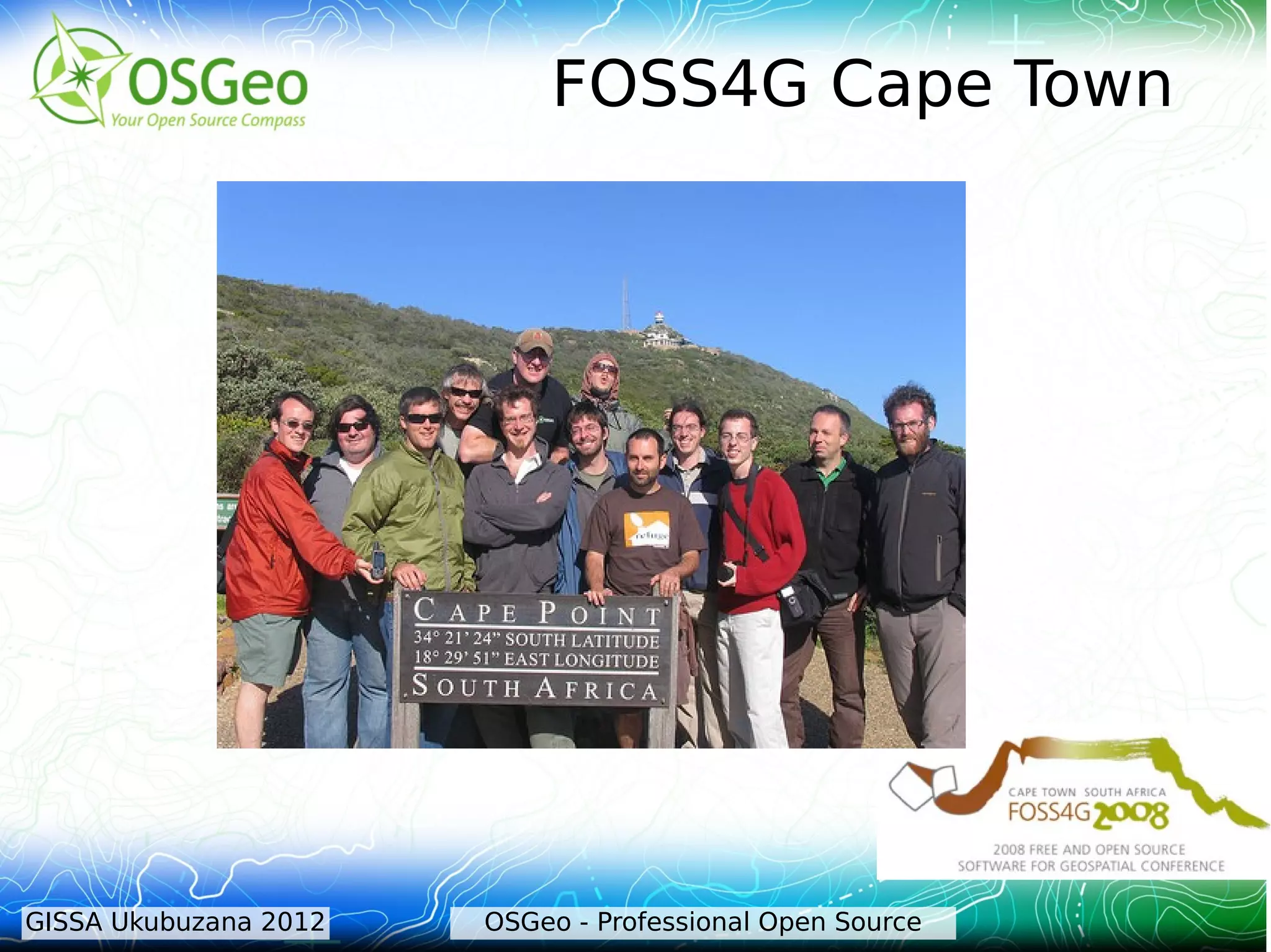 FOSS4G Cape Town




GISSA Ukubuzana 2012   OSGeo - Professional Open Source
 