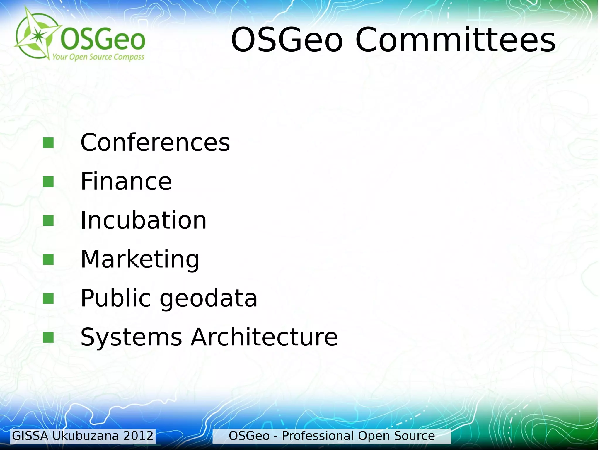 OSGeo Committees

        Conferences
        Finance
        Incubation
        Marketing
        Public geodata
        Systems Architecture


GISSA Ukubuzana 2012   OSGeo - Professional Open Source
 