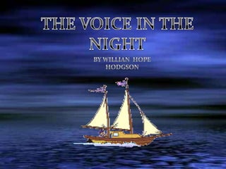 THE VOICE IN THE  NIGHT BY WILLIAN  HOPE HODGSON  