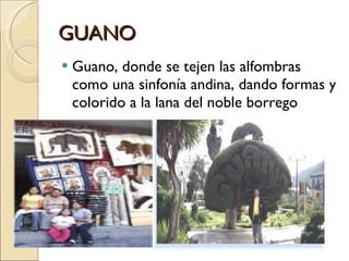 GUANO Guano, donde se tejen las alfombras como una sinfonía andina, dando formas y colorido a la lana del noble borrego 