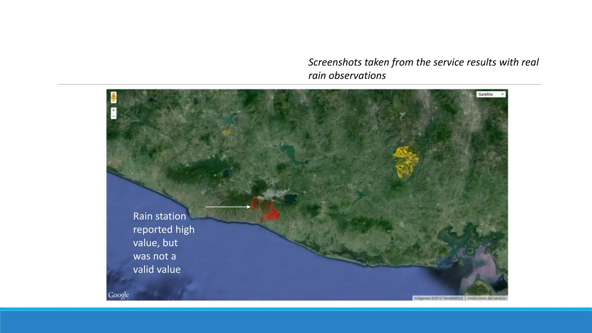 Screenshots taken from the service results with real
rain observations
Rain station
reported high
value, but
was not a
valid value
 