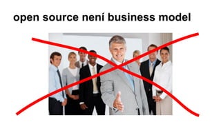 open source není business model
 