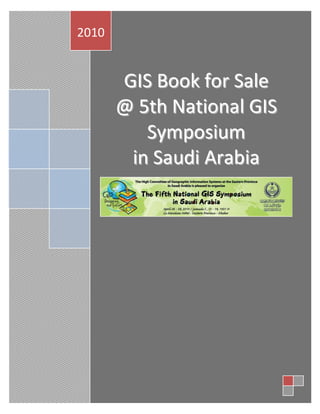 2010

GIS Book for Sale
@ 5th National GIS
Symposium
in Saudi Arabia

 