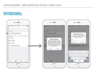 JOHN ROOKSBY | IMPLEMENTING ETHICS | OZCHI 2016
WITHDRAWAL
 