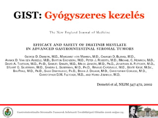 GIST:  Gyógyszeres é Demetri  et al,  NEJM 347:472, 2002 