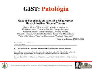 GIST:  ʲٴǱó Hirota et al. Science 279:577,1998 