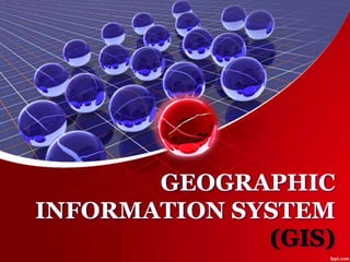 GEOGRAPHIC
INFORMATION SYSTEM
(GIS)
 