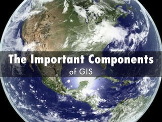 The Important Components of GIS