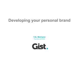 Developing your personal brand T.A. McCannFounder and CEO 