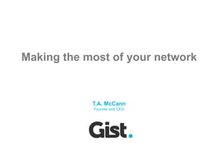 Making the most of your network T.A. McCannFounder and CEO 