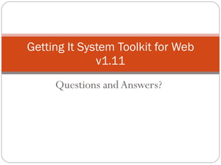 Getting It System Toolkit for Web v1.11 Questions and Answers? 