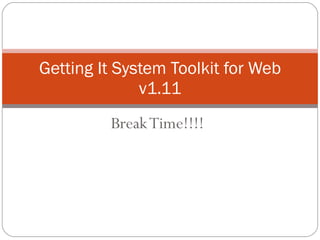 Getting It System Toolkit for Web v1.11 Break Time!!!! 