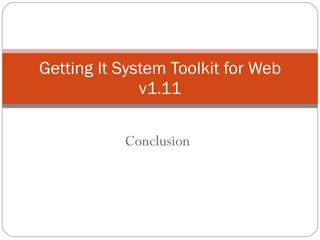 Getting It System Toolkit for Web v1.11 Conclusion 