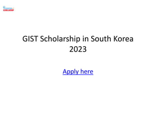 GIST Scholarship in South Korea
2023
Apply here
 