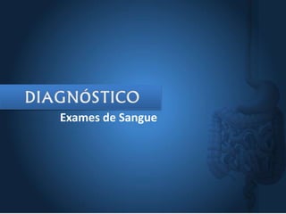 Exames de Sangue
 