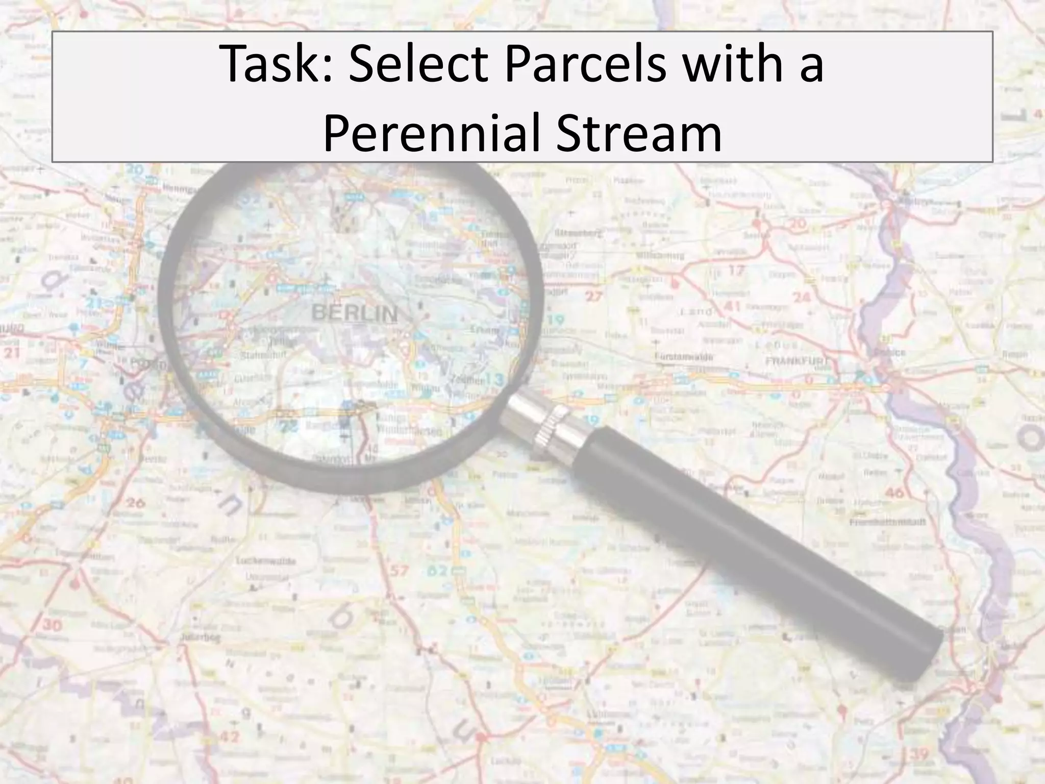 Task: Select Parcels with a
    Perennial Stream
 