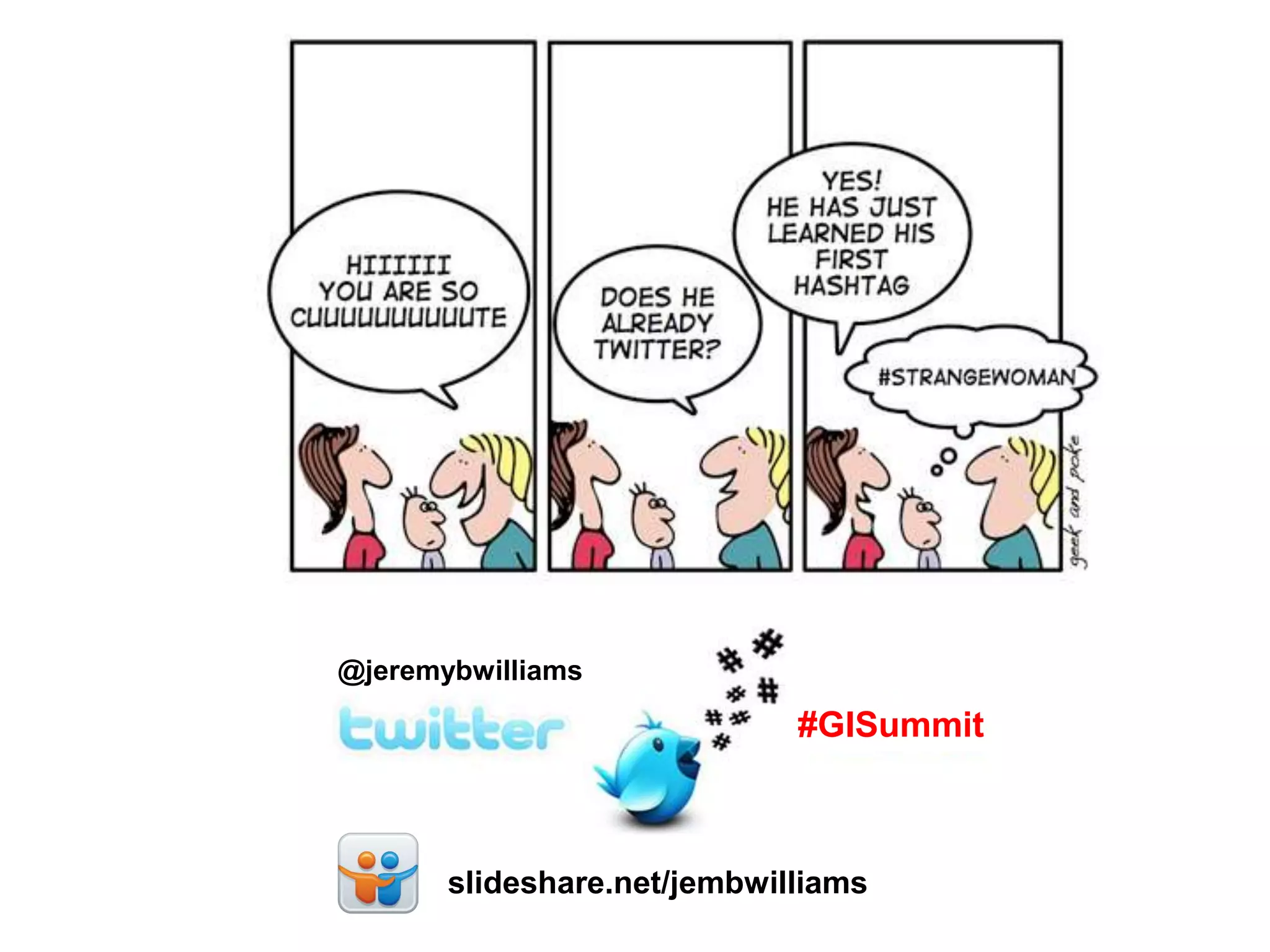 @jeremybwilliams
slideshare.net/jembwilliams
#GISummit
@jeremybwilliams
 