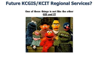 Future KCGIS/KCIT Regional Services?
 