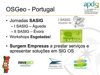 OSGeo - Portugal <ul><li>Jornadas  SASIG </li></ul><ul><ul><li>I SASIG – Águeda </li></ul></ul><ul><ul><li>II SASIG – Évor...