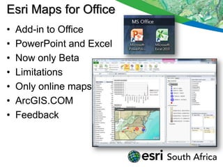 Esri Maps for Office
•   Add-in to Office
•   PowerPoint and Excel
•   Now only Beta
•   Limitations
•   Only online maps
•   ArcGIS.COM
•   Feedback
 