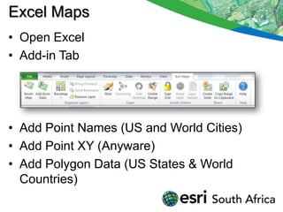 Excel Maps
• Open Excel
• Add-in Tab




• Add Point Names (US and World Cities)
• Add Point XY (Anyware)
• Add Polygon Data (US States & World
  Countries)
 