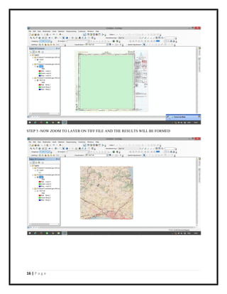 16 | P a g e
STEP 5 -NOW ZOOM TO LAYER ON TIFF FILE AND THE RESULTS WILL BE FORMED
 