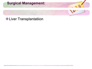 Surgical Management:
Liver Transplantatiion
 