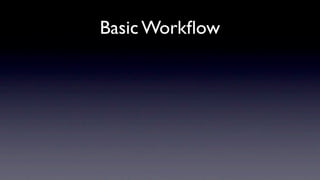 Basic Workﬂow
 