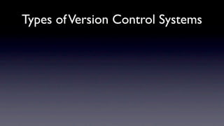 Types of Version Control Systems
 