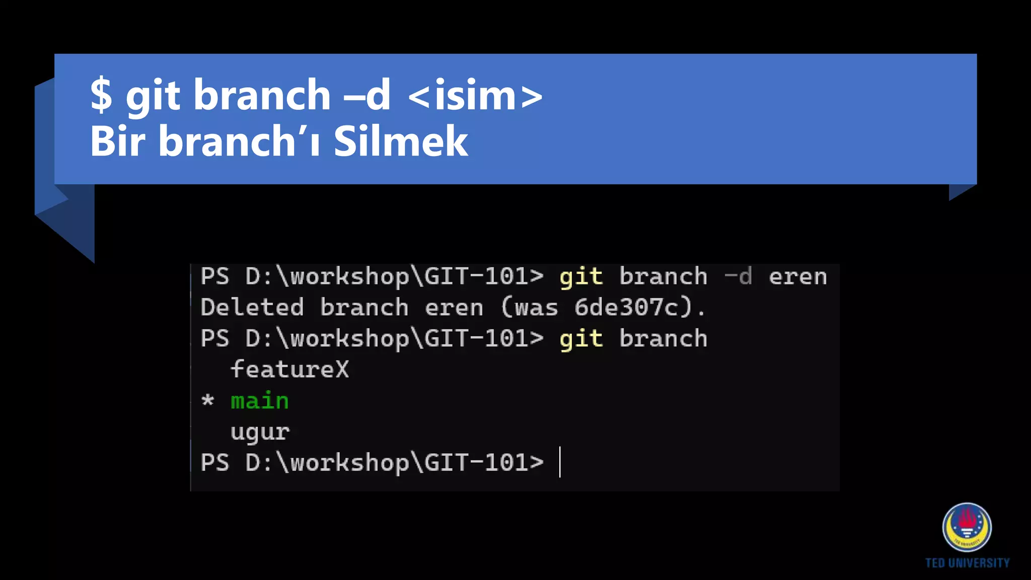 $ git branch –d <isim>
Bir branch’ı Silmek
 