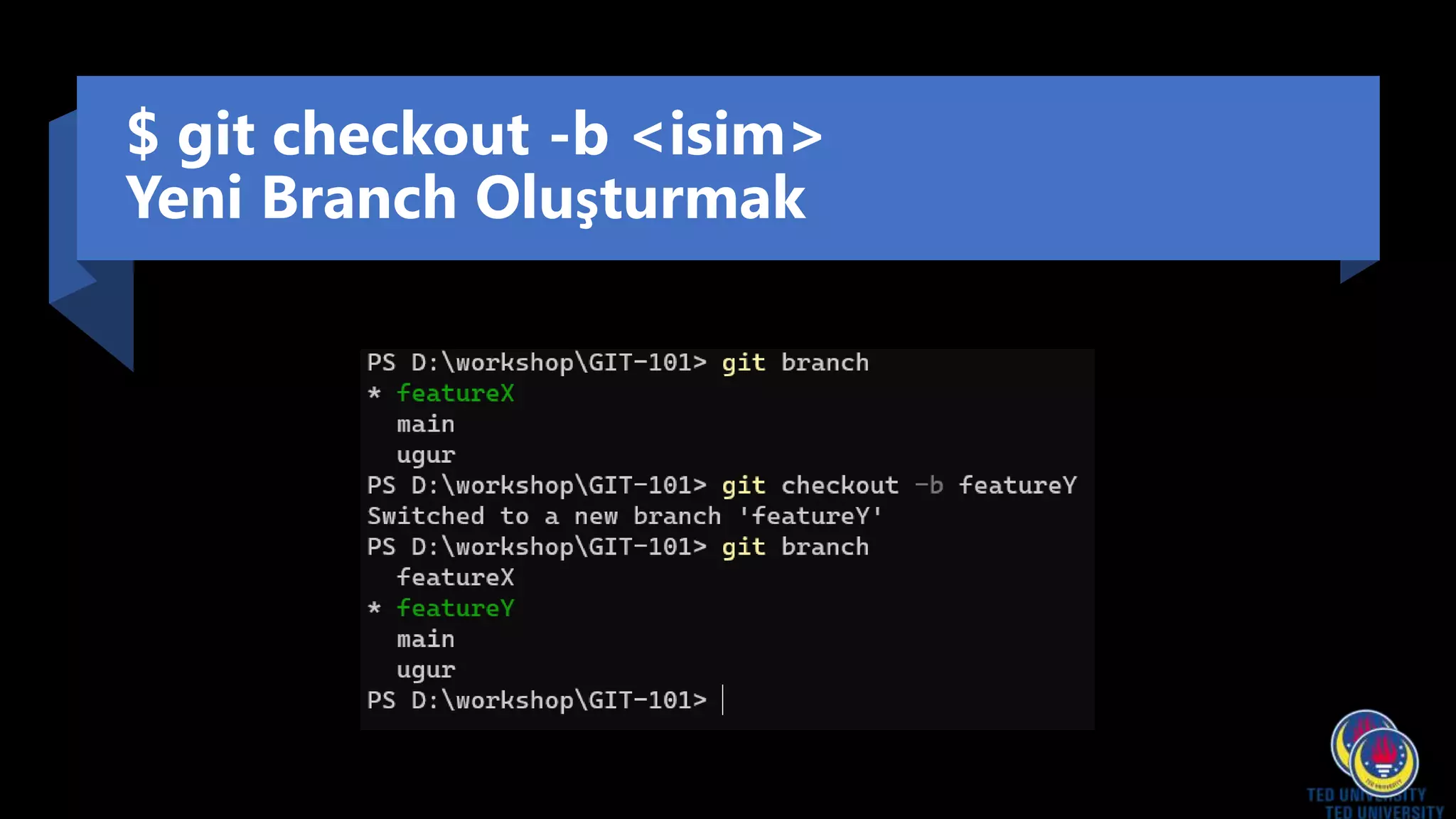 $ git checkout -b <isim>
Yeni Branch Oluşturmak
 