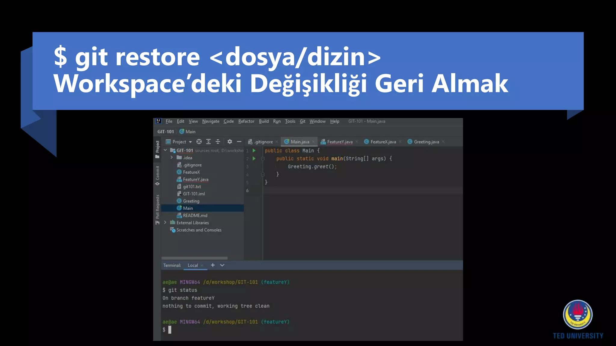 $ git restore <dosya/dizin>
Workspace’deki Değişikliği Geri Almak
 
