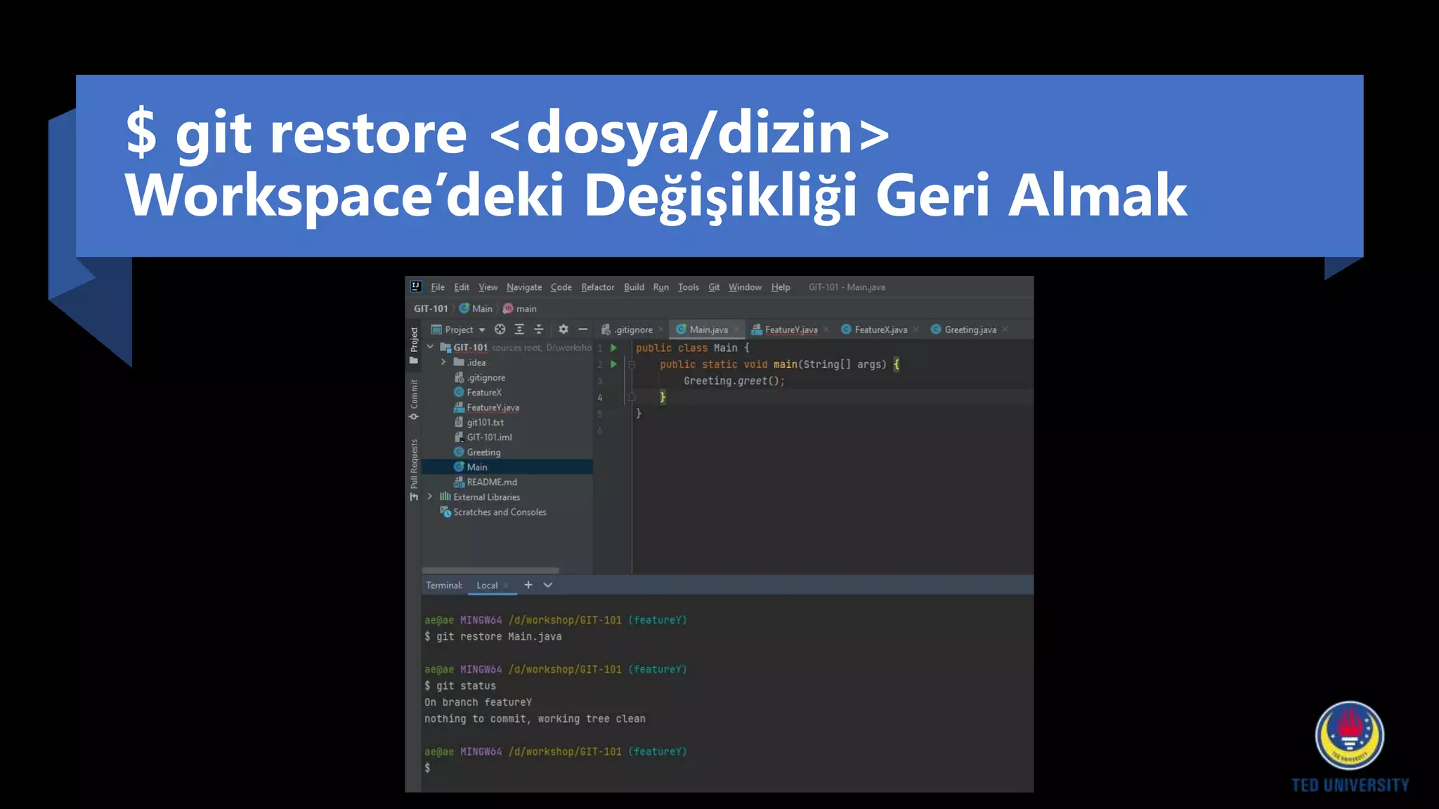 $ git restore <dosya/dizin>
Workspace’deki Değişikliği Geri Almak
 