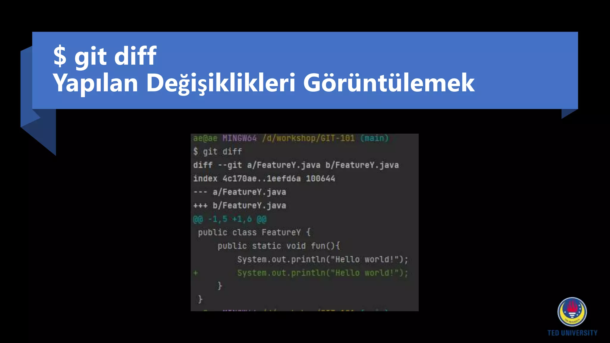 $ git diff
Yapılan Değişiklikleri Görüntülemek
 